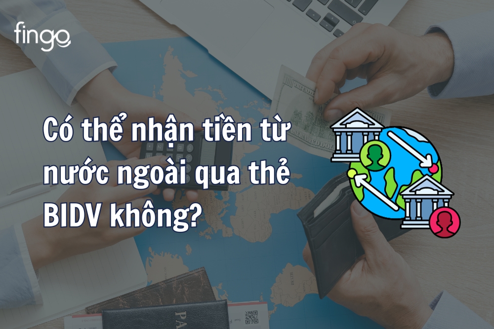 Có thể nhận tiền từ nước ngoài qua thẻ BIDV không?