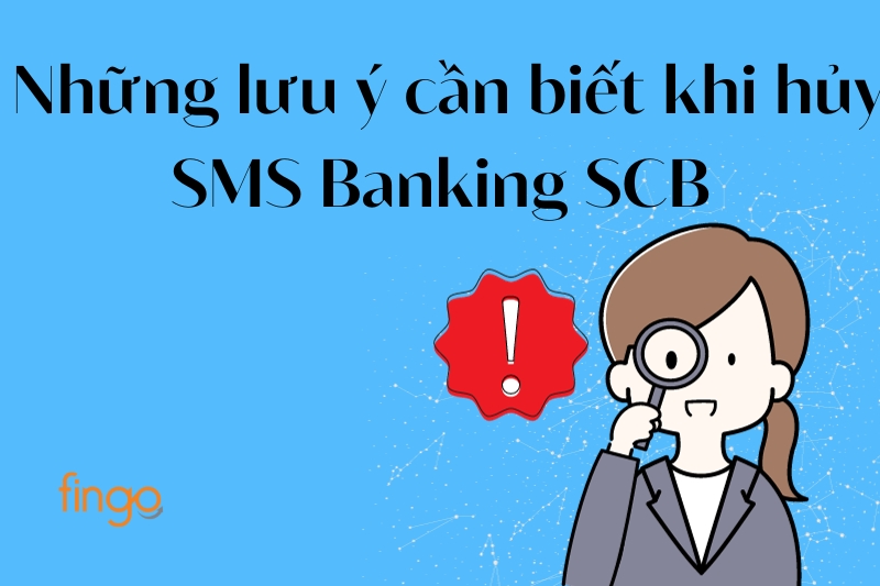 Những lưu ý cần biết khi hủy SMS Banking SCB
