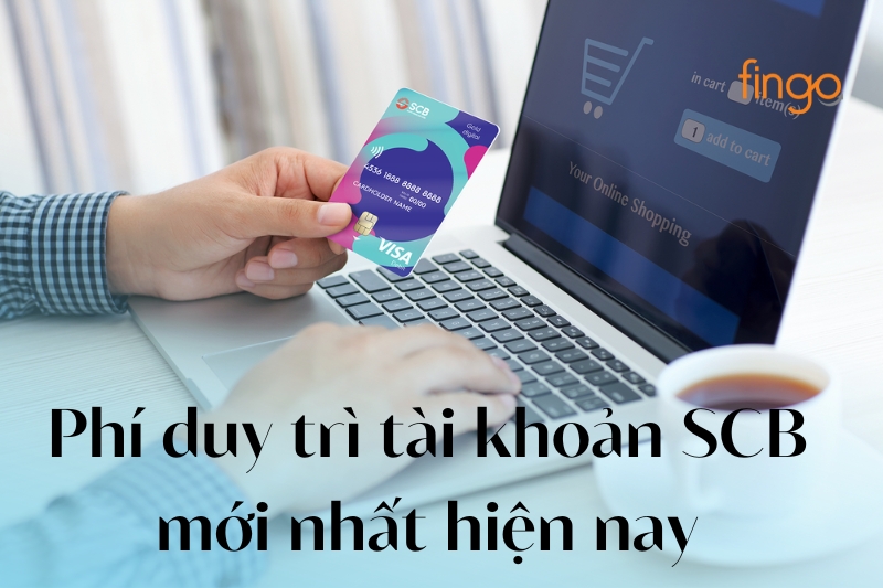 Phí duy trì tài khoản SCB mới nhất hiện nay