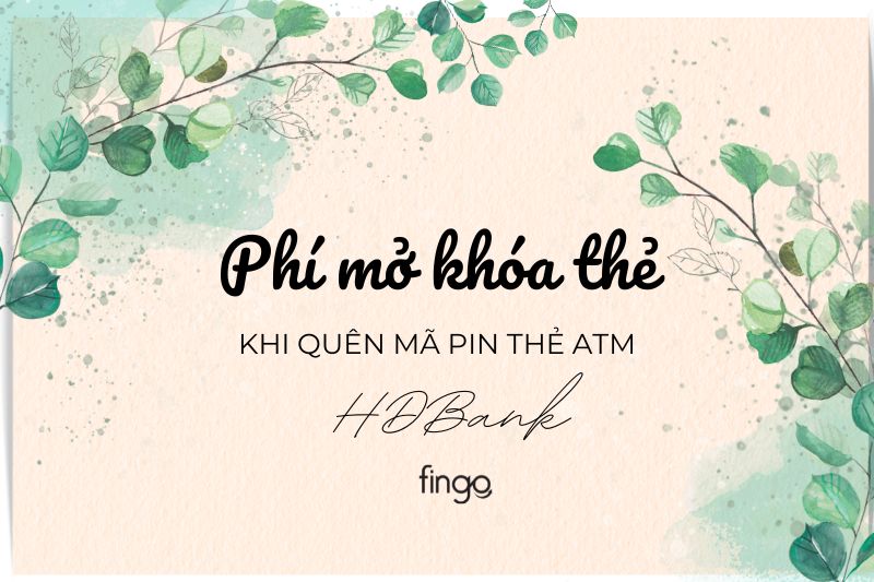 Phí mở khóa thẻ khi quên mã PIN thẻ ATM HDBank