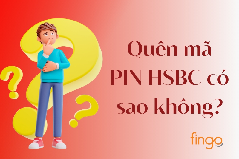 Quên mã PIN HSBC có sao không?