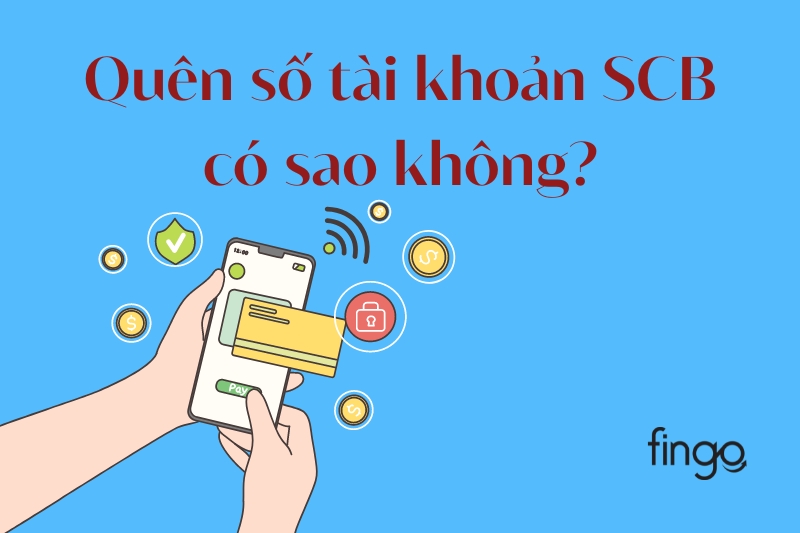Quên số tài khoản SCB có sao không?