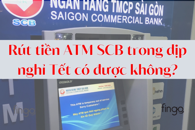Rút tiền ATM SCB trong dịp nghỉ Tết có được không?