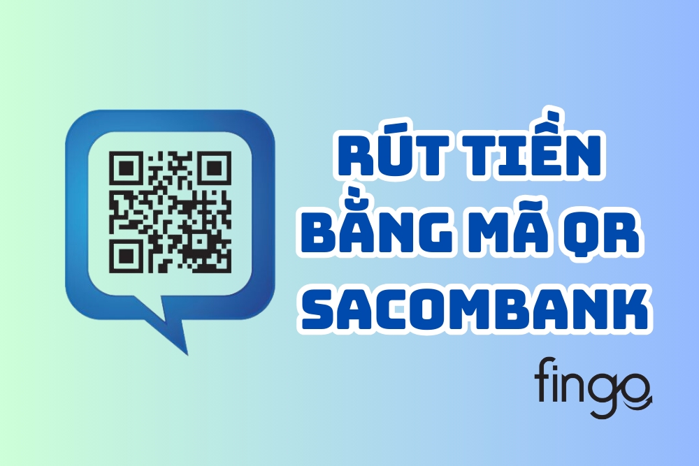 Hướng dẫn cách rút tiền bằng mã QR Sacombank chi tiết nhất