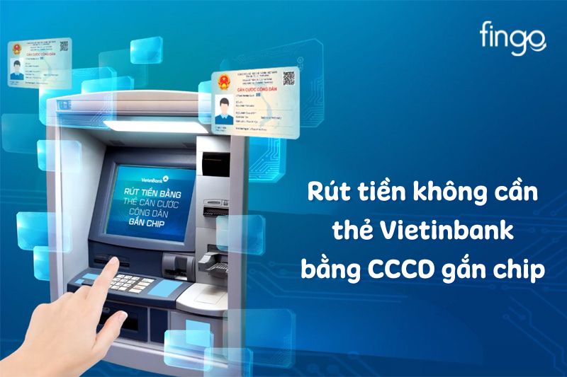 Vietinbank triển khai rút tiền bằng CCCD có gắn chip