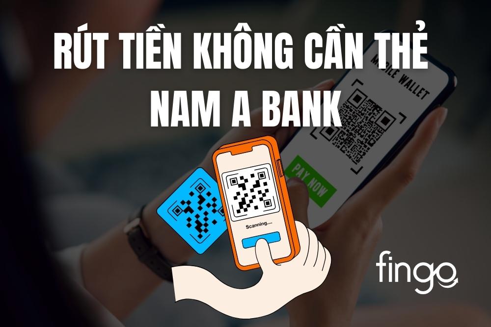 Cách rút tiền không cần thẻ Nam A Bank bằng mã QR