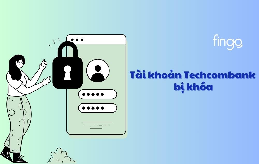 Cách xử lý tài khoản Techcombank bị khóa chi tiết nhất