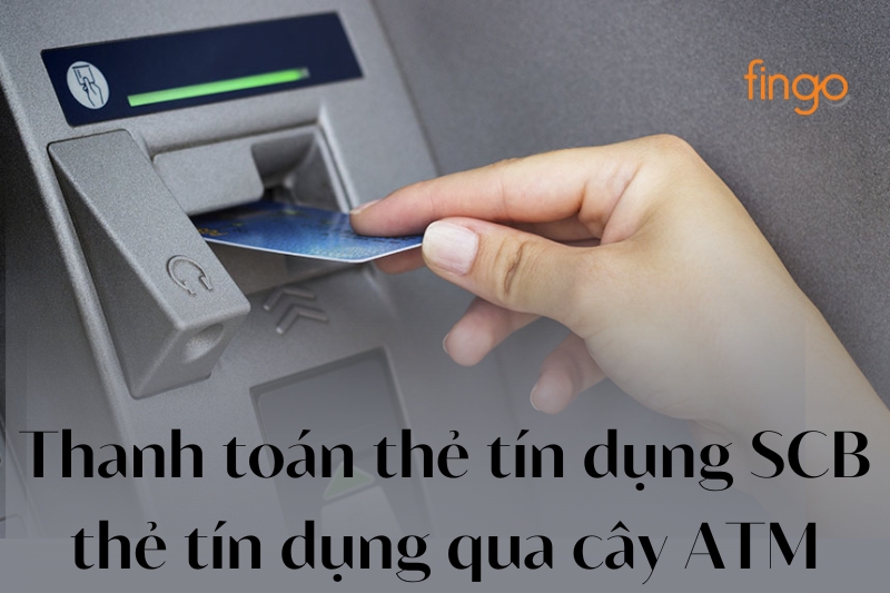 Thanh toán thẻ tín dụng SCB thẻ tín dụng qua cây ATM