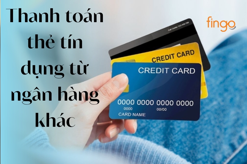 Thanh toán thẻ tín dụng từ ngân hàng khác