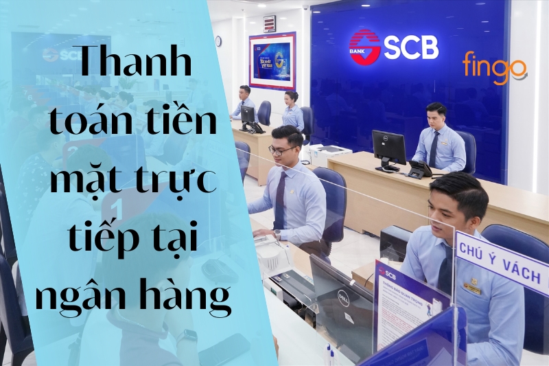 Thanh toán tiền mặt trực tiếp tại ngân hàng