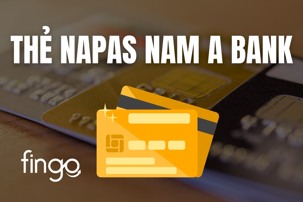 Thẻ Napas Nam A Bank là gì? Hướng dẫn đăng ký chi tiết