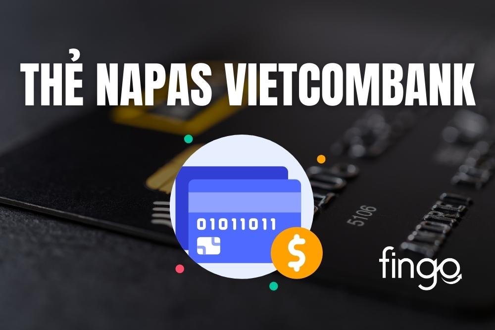 Thẻ Napas Vietcombank là gì? Cách đăng ký và sử dụng