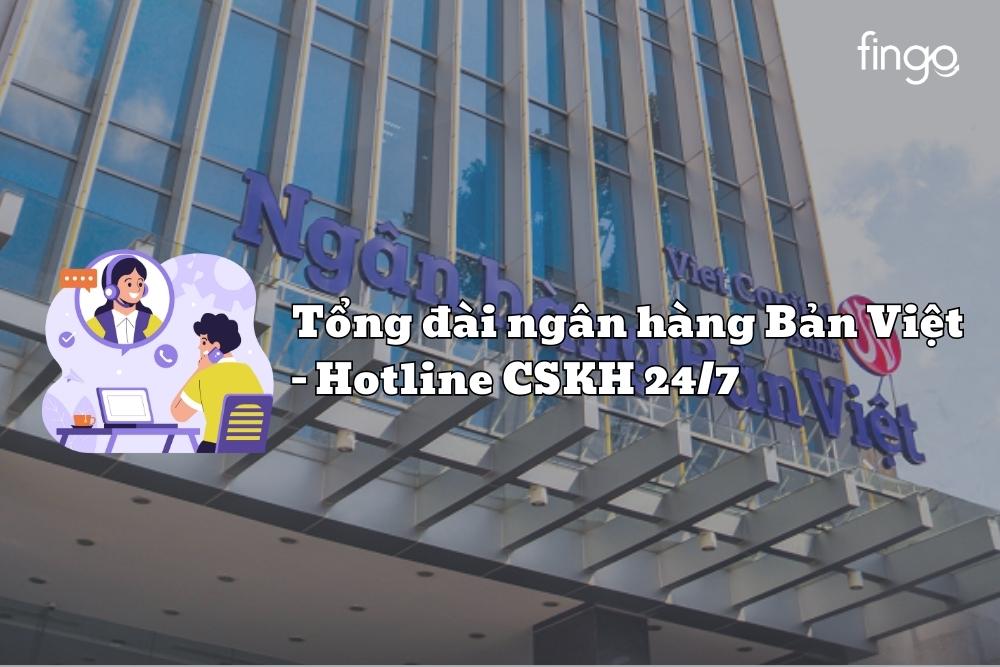 Tổng đài ngân hàng Bản Việt – Hotline CSKH 24/7