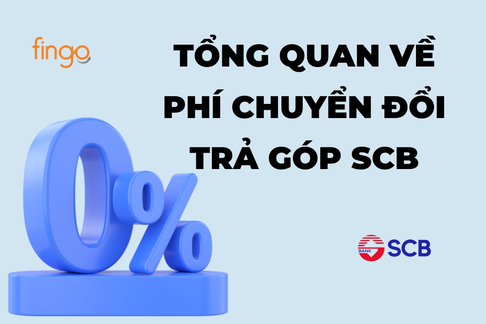 Tổng quan về phí chuyển đổi trả góp thẻ tín dụng SCB