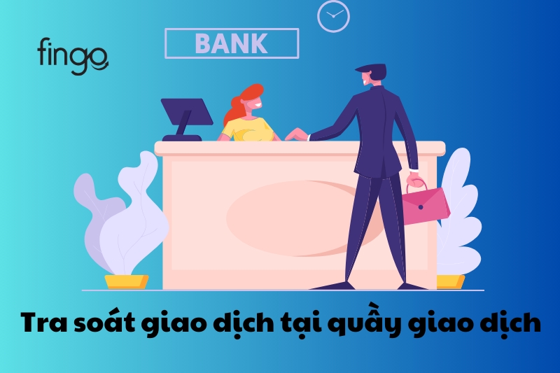 Hướng dẫn tra soát giao dịch Standard Chartered tại quầy giao dịch