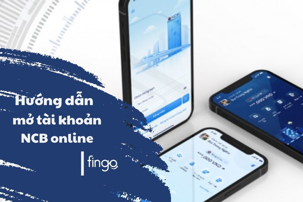 Hướng dẫn mở tài khoản NCB online chi tiết từng bước