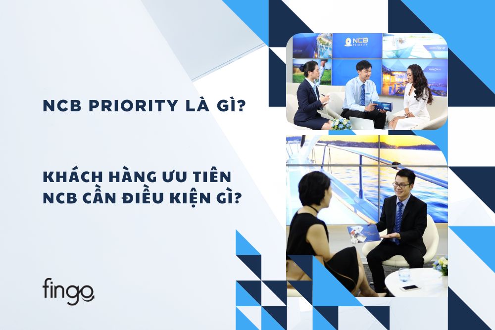 NCB Priority là gì? Khách hàng ưu tiên NCB cần điều kiện gì?