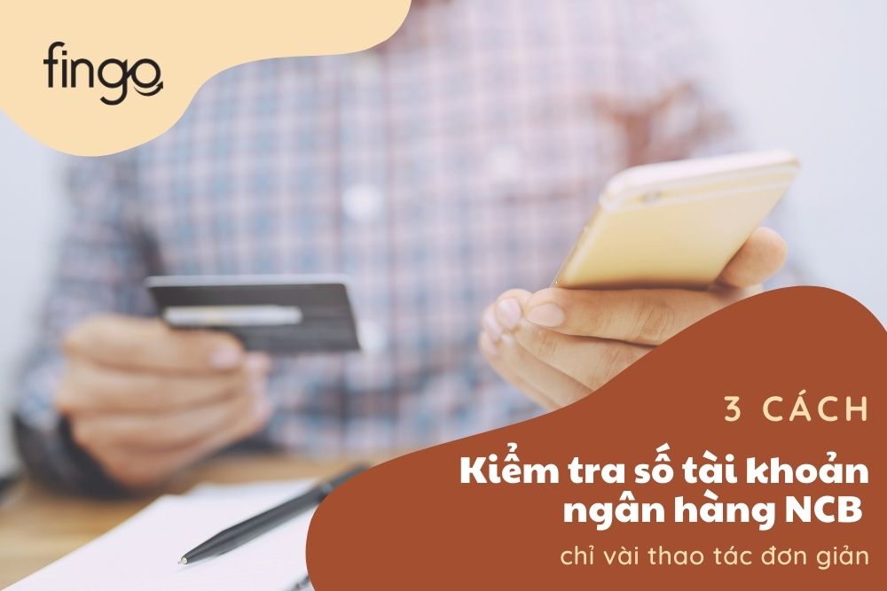 Hướng dẫn 3 cách kiểm tra số tài khoản ngân hàng NCB
