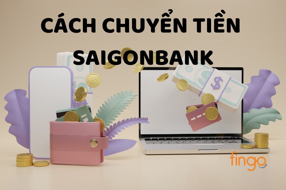 Cách chuyển tiền SaigonBank đơn giản, chi tiết nhất