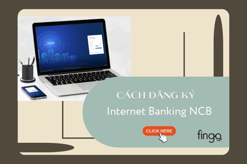 Cách đăng ký Internet Banking NCB
