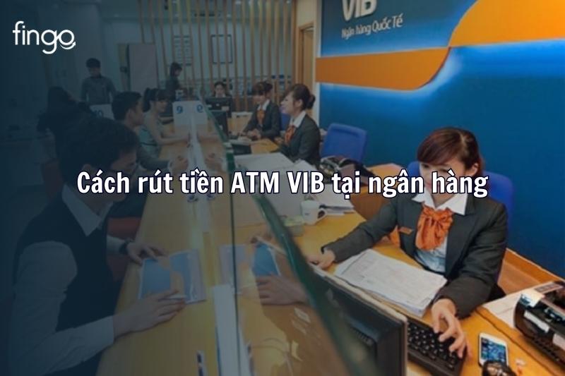 Cách rút tiền ATM VIB tại ngân hàng VIB