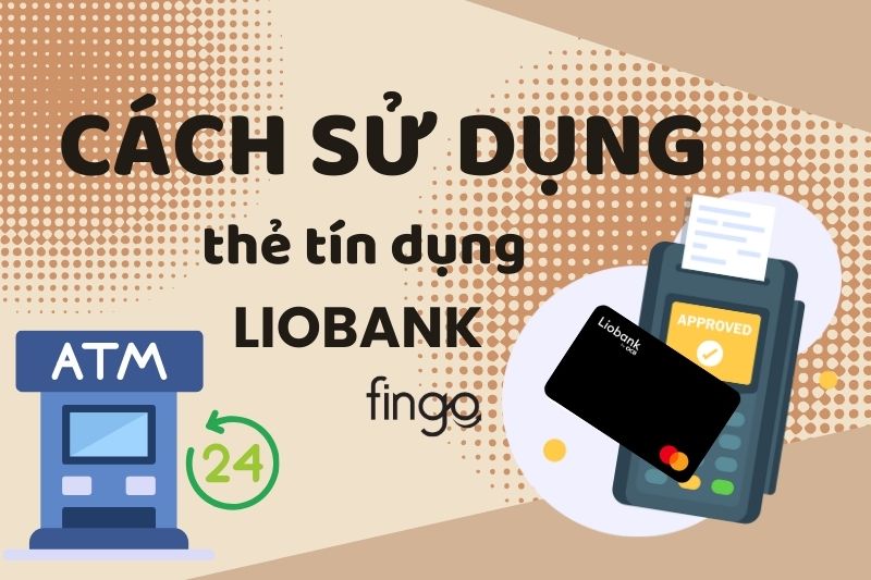 Cách sử dụng thẻ tín dụng Liobank