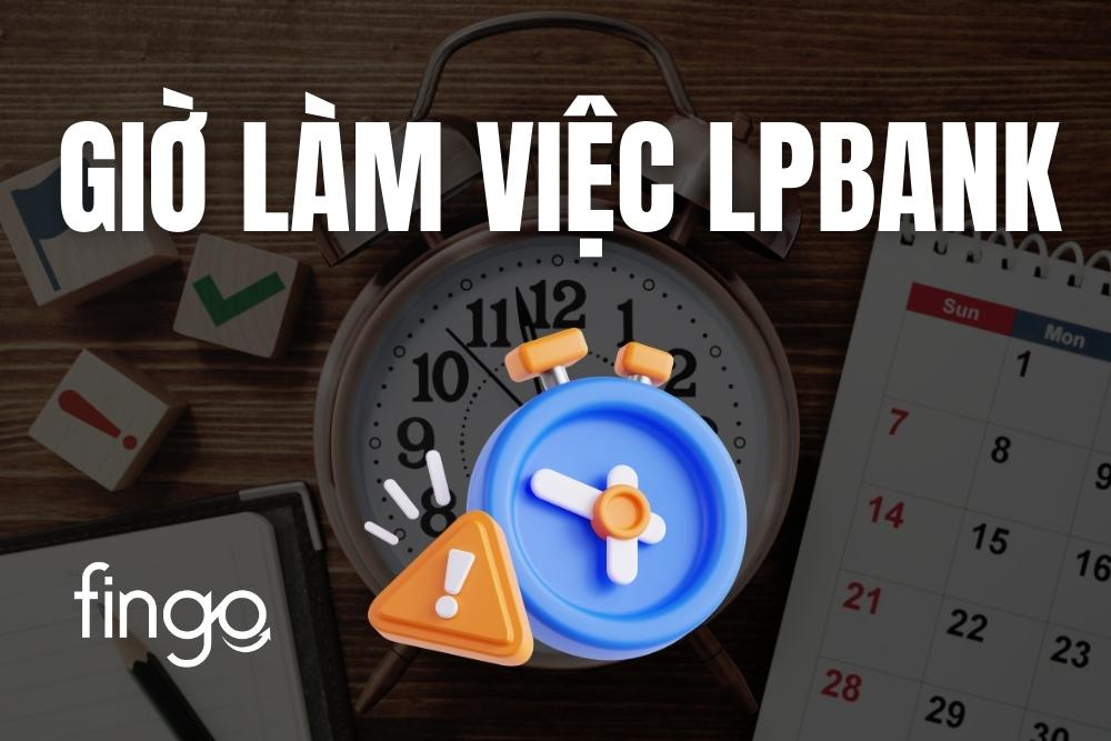 Cập nhật giờ làm việc LPBank mới nhất hiện nay