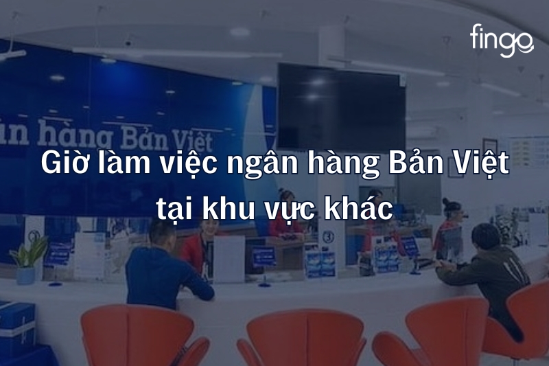 Giờ làm việc ngân hàng Bản Việt tại khu vực khác