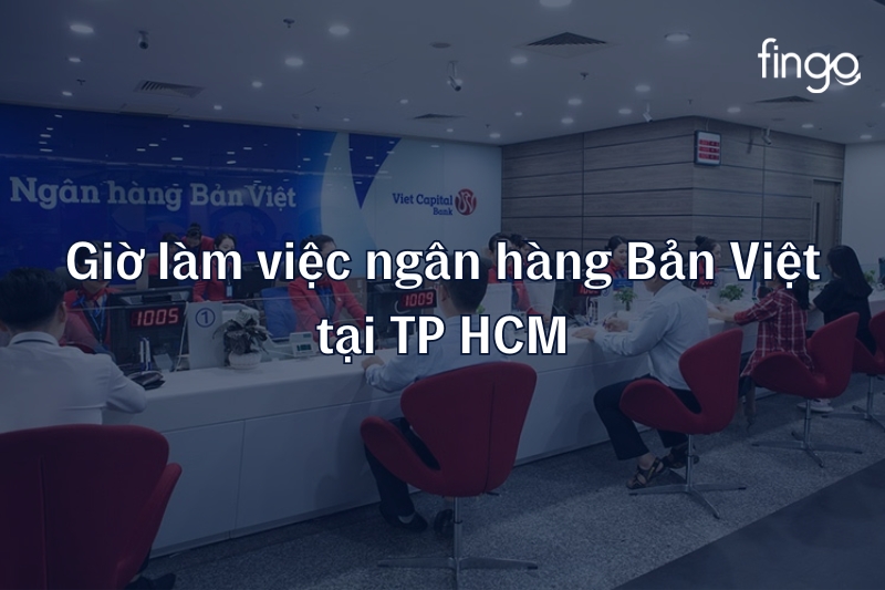 Giờ làm việc ngân hàng Bản Việt tại TP Hồ Chí Minh