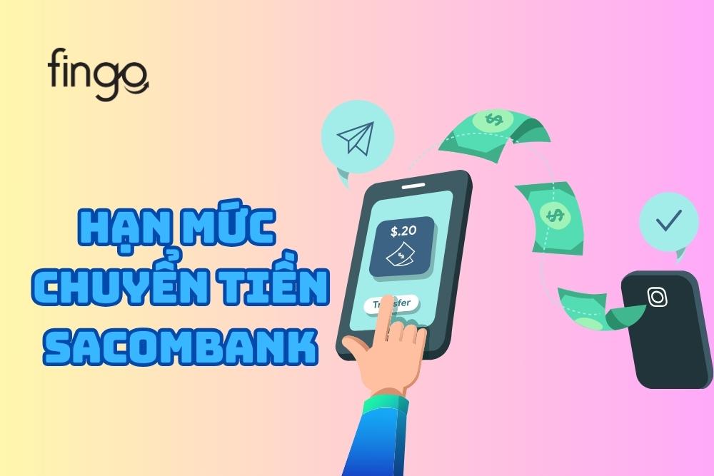 Hạn mức chuyển tiền Sacombank mBanking bao nhiêu?
