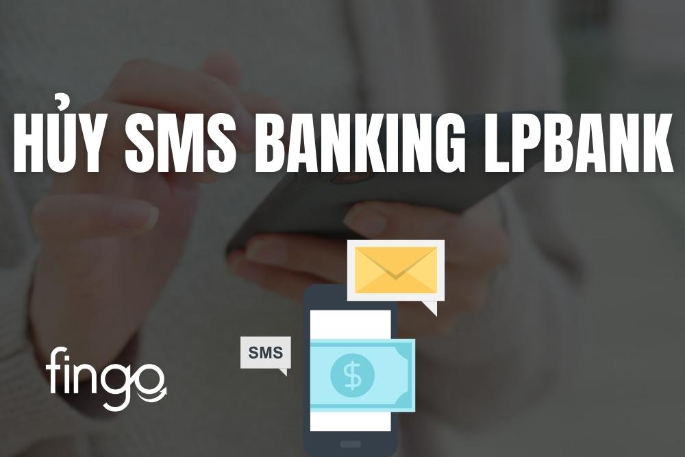 Hướng dẫn cách hủy SMS Banking LPBank mới nhất