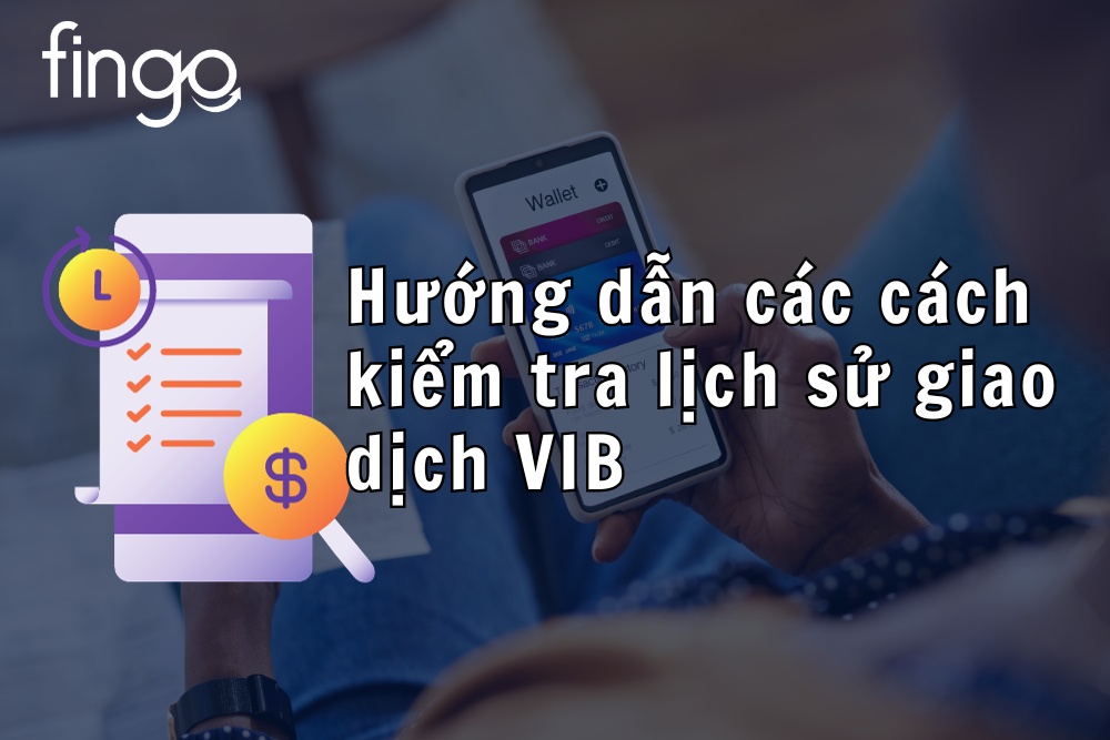 Hướng dẫn các cách kiểm tra lịch sử giao dịch VIB