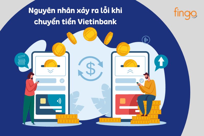 Có nhiều nguyên nhân khác nhau dẫn đến gặp lỗi khi chuyển tiền