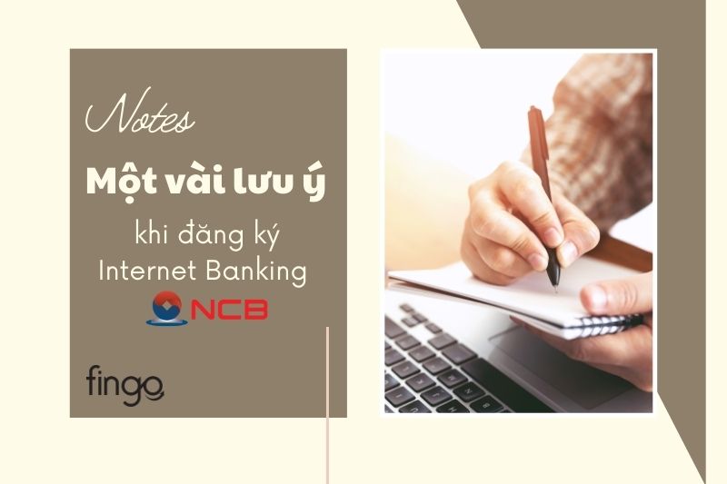 Một vài lưu ý khi đăng ký Internet Banking NCB