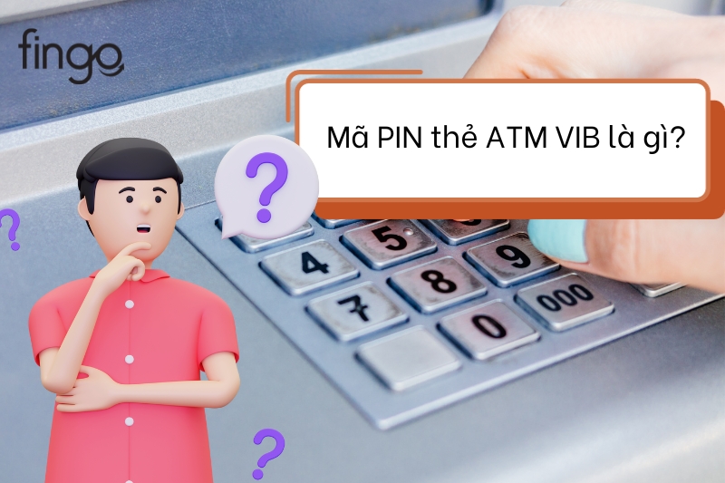 Mã PIN thẻ ATM VIB là gì?
