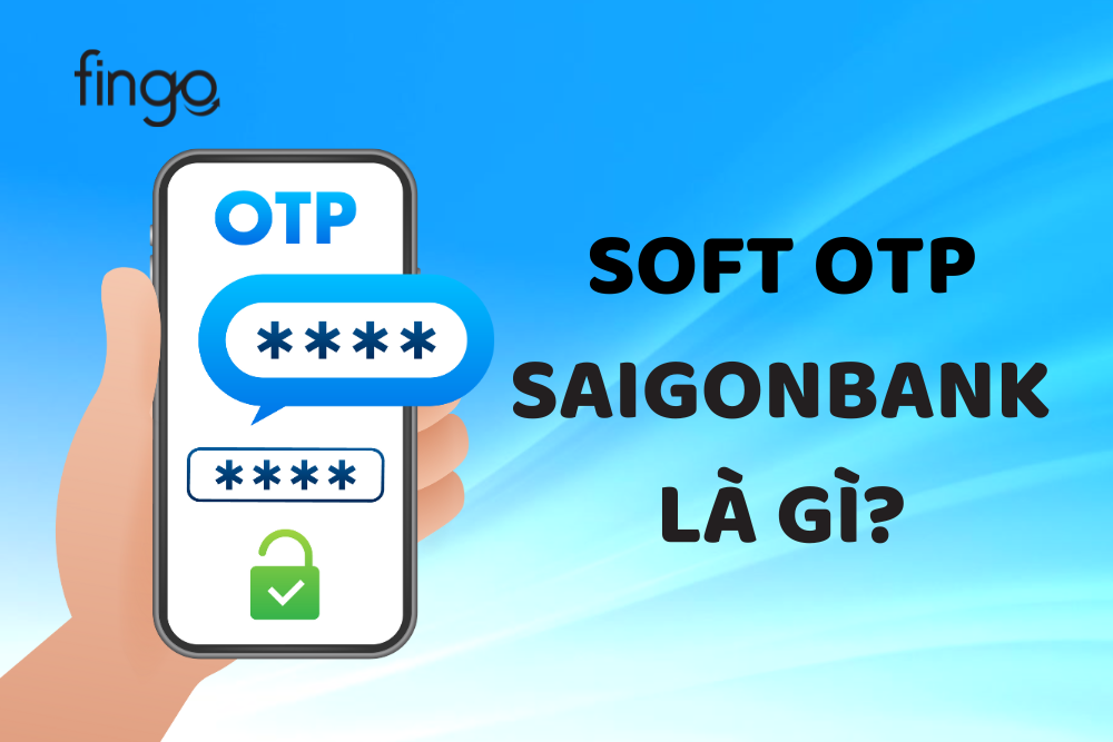 Soft OTP SaiGonBank là gì? Cách cài đặt Soft OTP SaiGonBank