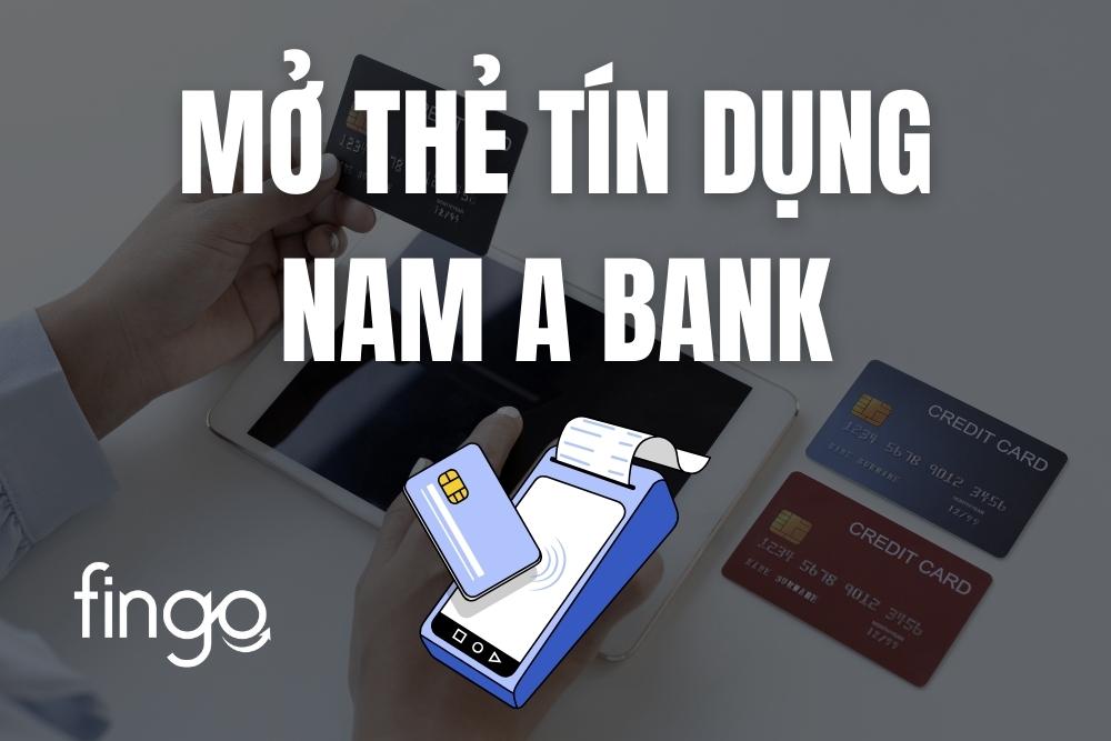Cách mở thẻ tín dụng Nam A Bank online chi tiết