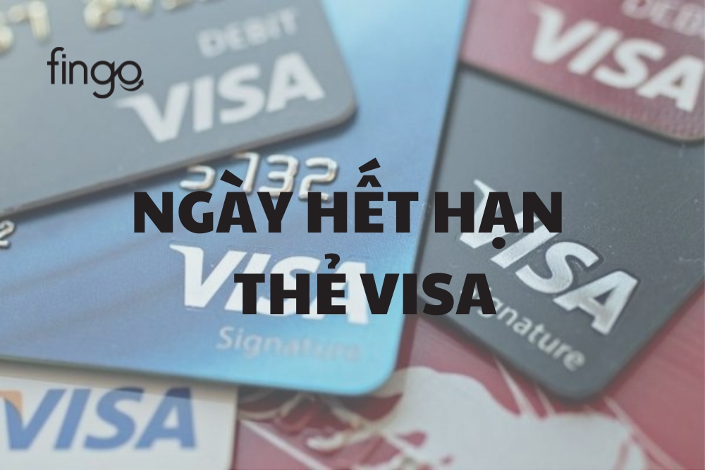 Ngày hết hạn thẻ Visa là gì? Cách gia hạn