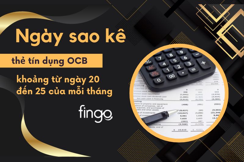 Ngày sao kê thẻ tín dụng OCB khoảng từ ngày 20 đến 25 của mỗi tháng