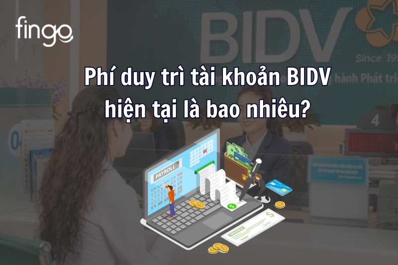 Phí duy trì tài khoản BIDV hiện tại là bao nhiêu?