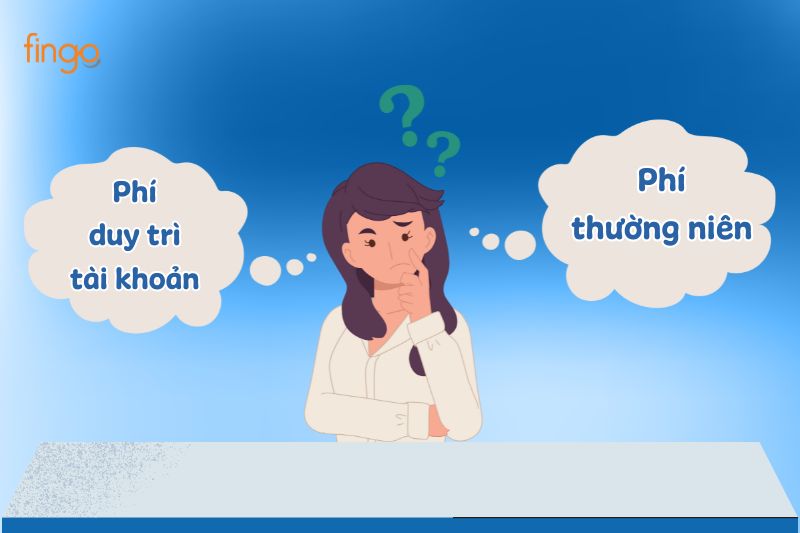 Phân biệt phí duy trì tài khoản và phí thường niên