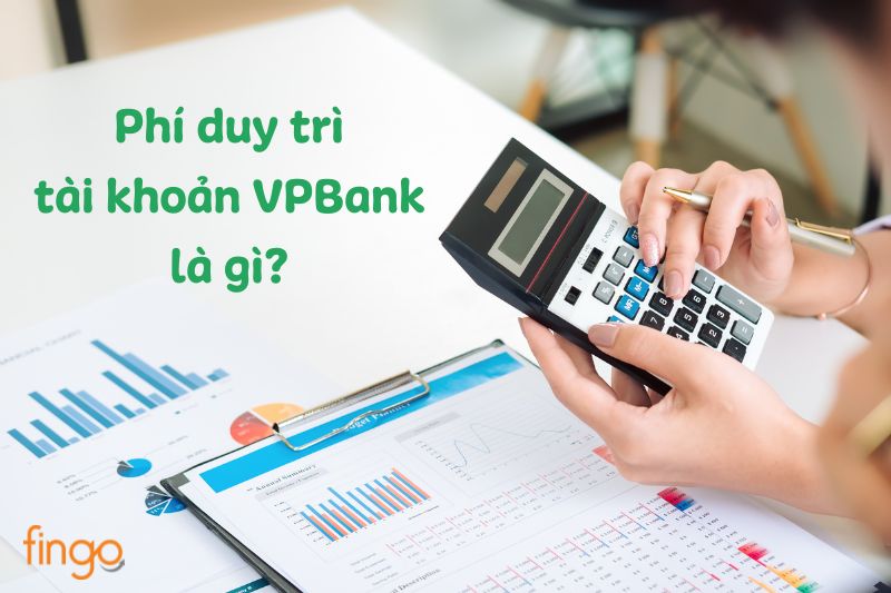 Cập nhật biểu phí duy trì tài khoản VPBank mới nhất