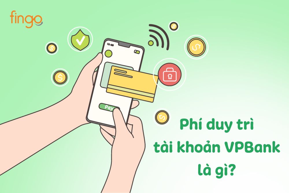 Phí duy trì tài khoản VPBank là khoản phí bạn cần đóng cho ngân hàng hàng tháng để duy trì các dịch