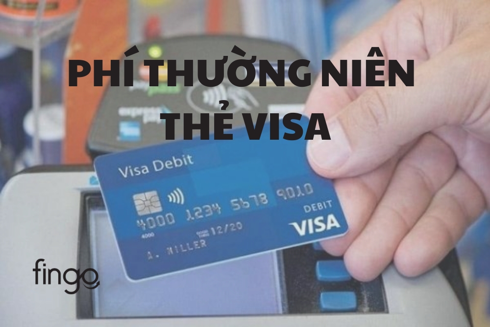 Phí thường niên thẻ Visa là gì? Cách giảm phí thường niên