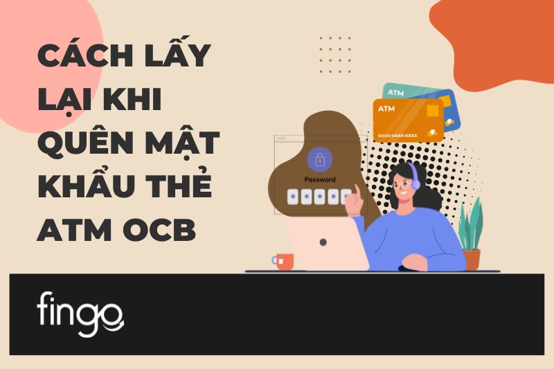 Cách lấy lại khi quên mật khẩu thẻ ATM OCB