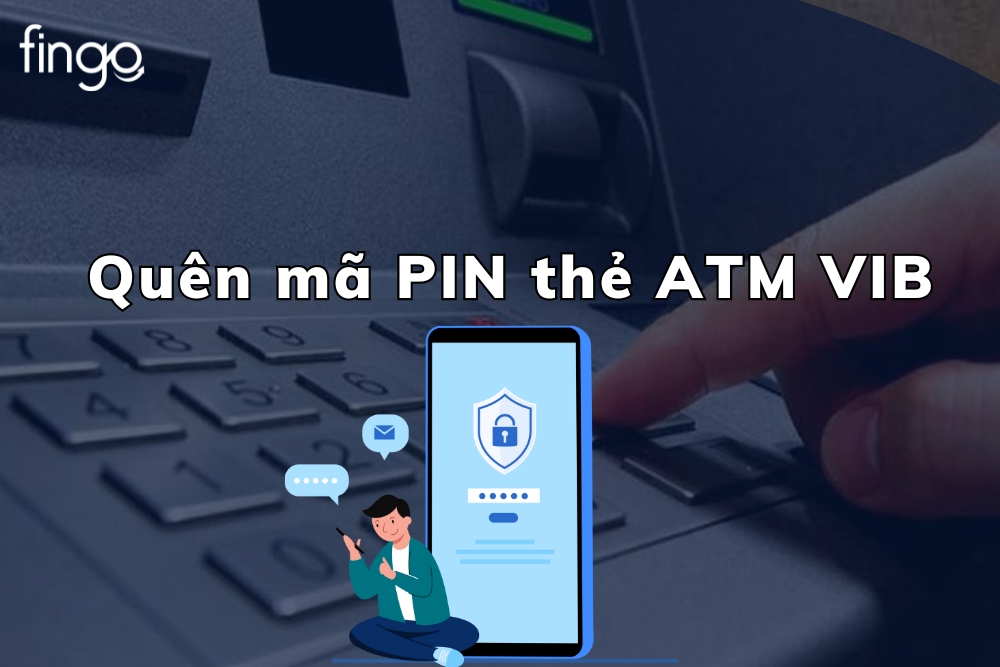 Quên mã PIN thẻ ATM VIB: Nguyên nhân & Cách lấy lại