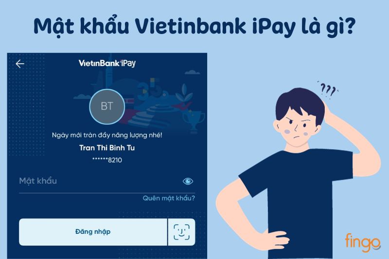 Mật khẩu Vietinbank iPay là một dãy gồm 8 đến 16 ký tự dùng để bảo mật tài khoản