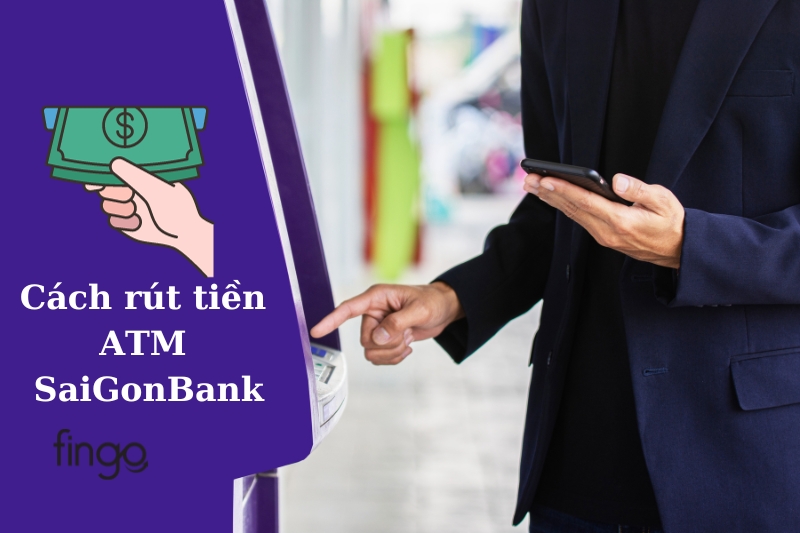 Cách rút tiền ATM SaiGonBank bằng thẻ