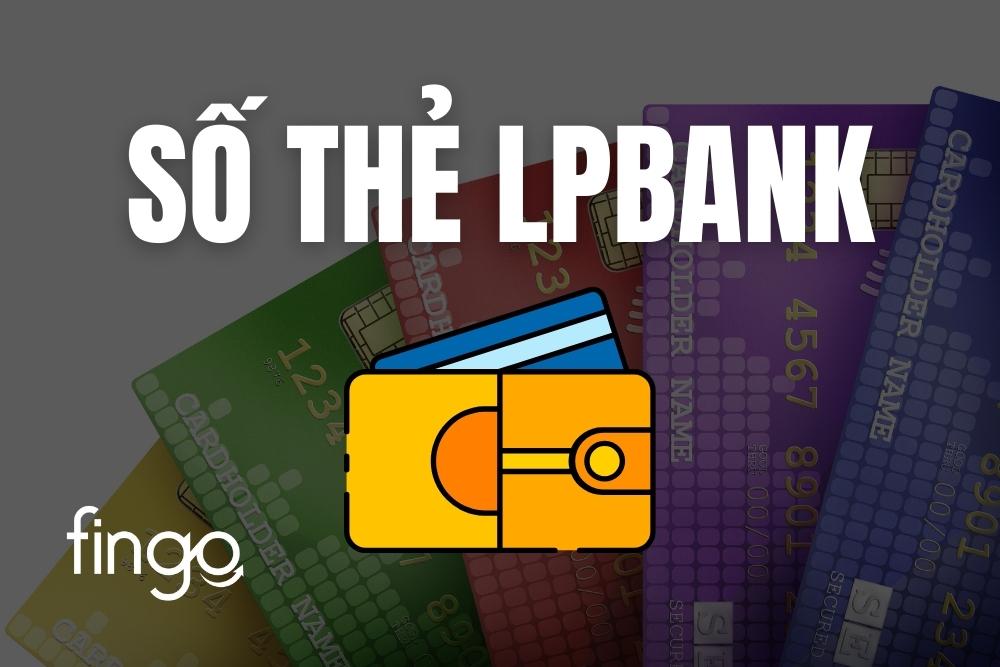 Số thẻ LPBank nằm ở đâu? 3 Cách kiểm tra