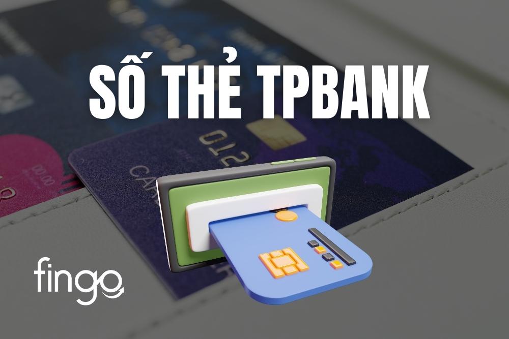 Số thẻ TPBank là gì? Cách kiểm tra số thẻ TPBank